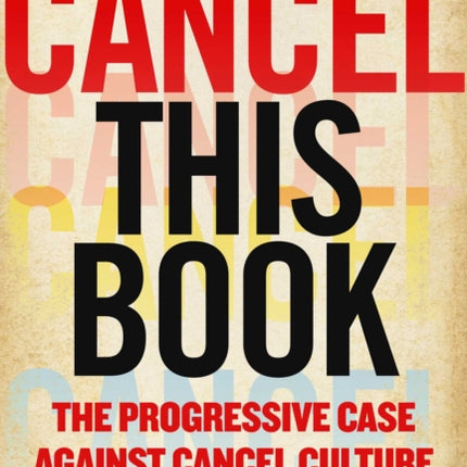 Cancel This Book: The Progressive Case Against Cancel Culture