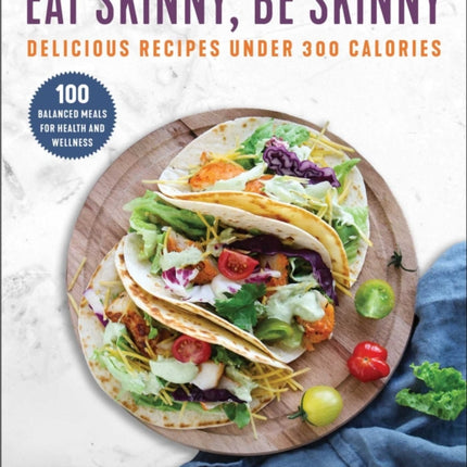 Eat Skinny, Be Skinny: Delicious Recipes Under