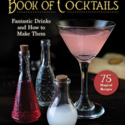 The Unofficial Harry Potter–Inspired Book of Cocktails: Fantastic Drinks and How to Make Them