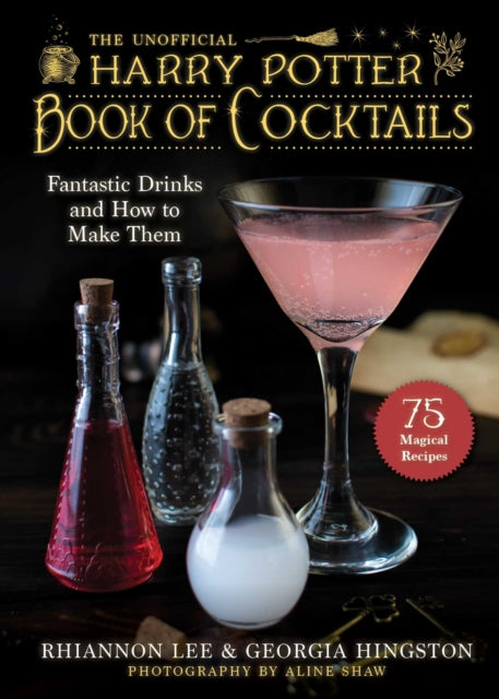 The Unofficial Harry Potter–Inspired Book of Cocktails: Fantastic Drinks and How to Make Them