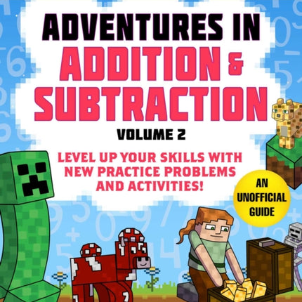 Math for Minecrafters: Adventures in Addition & Subtraction (Volume 2): Level Up Your Skills with New Practice Problems and Activities!