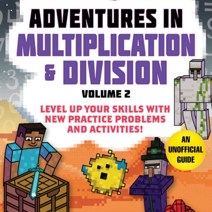 Math for Minecrafters: Adventures in Multiplication & Division (Volume 2): Level Up Your Skills with New Practice Problems and Activities!