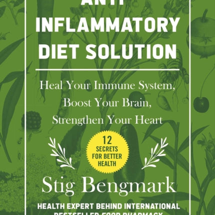 Anti-Inflammatory Diet Solution: Heal Your Immune System, Boost Your Brain, Strengthen Your Heart