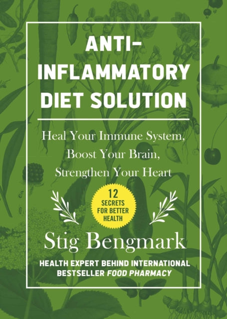 Anti-Inflammatory Diet Solution: Heal Your Immune System, Boost Your Brain, Strengthen Your Heart