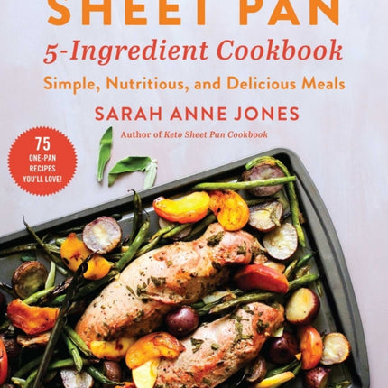 Sheet Pan 5-Ingredient Cookbook: Simple, Nutritious, and Delicious Meals