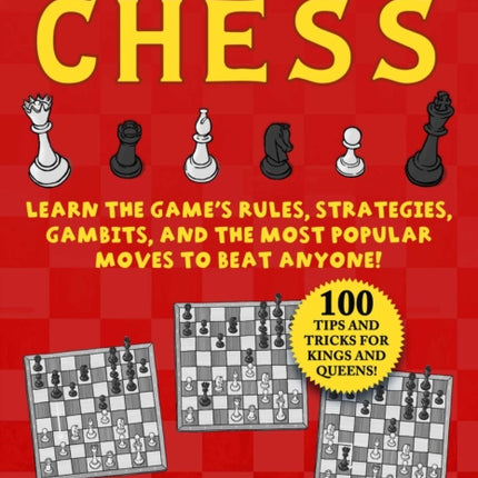 Kid's Guide to Chess: Learn the Game's Rules, Strategies, Gambits, and the Most Popular Moves to Beat Anyone!—100 Tips and Tricks for Kings and Queens!