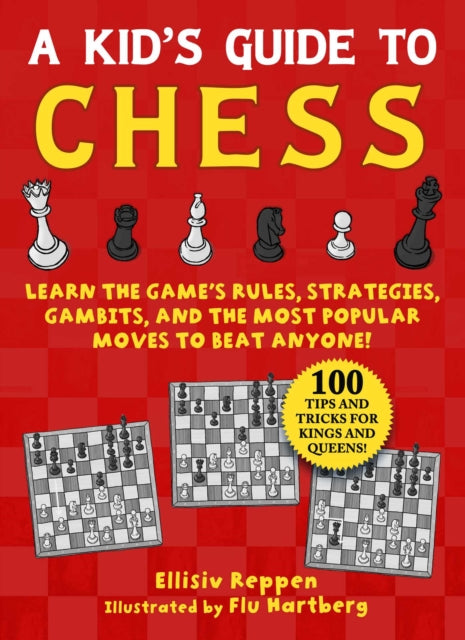 Kid's Guide to Chess: Learn the Game's Rules, Strategies, Gambits, and the Most Popular Moves to Beat Anyone!—100 Tips and Tricks for Kings and Queens!