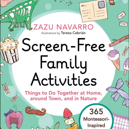 Screen-Free Family Activities: Things to Do Together at Home, around Town, and in Nature