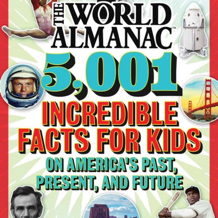 The World Almanac 5,001 Incredible Facts for Kids on America's Past, Present, and Future