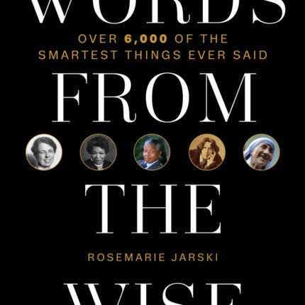 Words from the Wise: Over 6,000 of the Smartest Things Ever Said