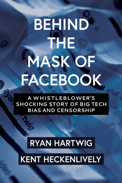 Behind the Mask of Facebook: A Whistleblower’s Shocking Story of Big Tech Bias and Censorship