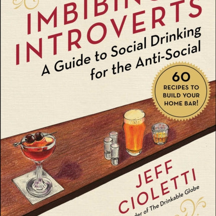 Imbibing for Introverts: A Guide to Social Drinking for the Anti-Social