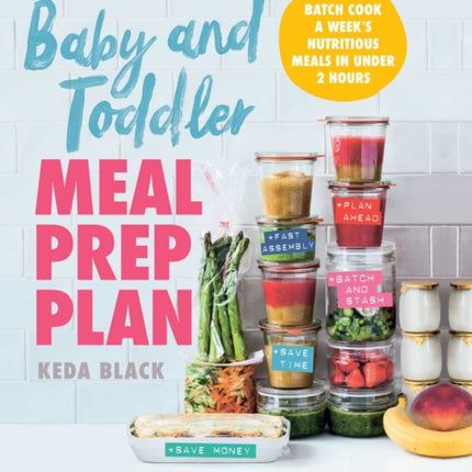 Baby and Toddler Meal Prep Plan: Batch Cook a Week's Nutritious Meals in Under 2 Hours