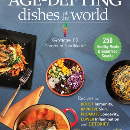 Anti-Aging Dishes from Around the World: Recipes to Boost Immunity, Improve Skin, Promote Longevity, Lower Inflammation, and Detoxify