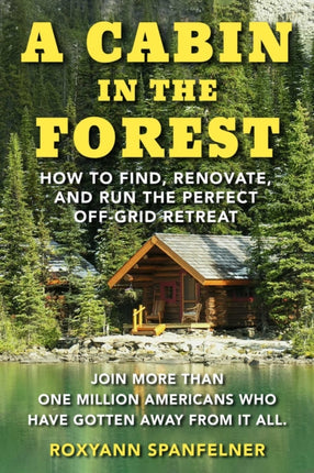 A Cabin in the Forest: How to Find, Renovate, and Run The Perfect Off-Grid Retreat