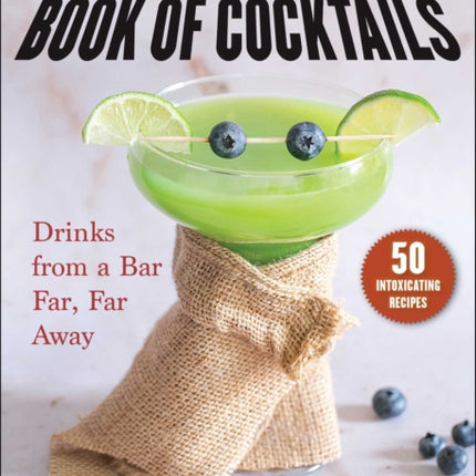 The Unofficial Star Wars–Inspired Book of Cocktails: Drinks from a Bar Far, Far Away