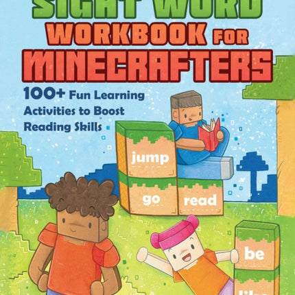 The Incredible Sight Word Workbook for Minecrafters: 100+ Fun Learning Activities to Boost Reading Skills and Comprehension — An Unofficial Workbook