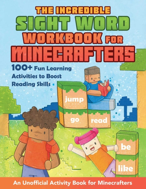 The Incredible Sight Word Workbook for Minecrafters: 100+ Fun Learning Activities to Boost Reading Skills and Comprehension — An Unofficial Workbook