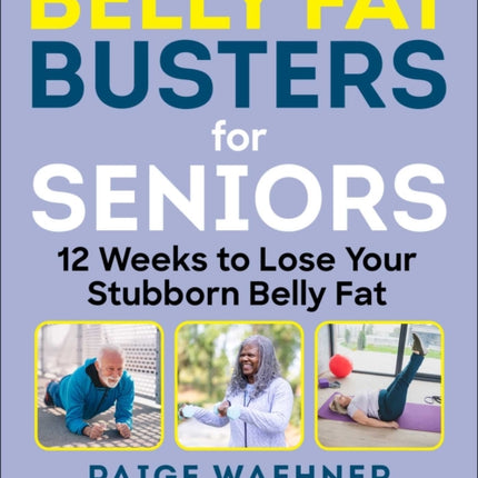 Belly Fat Busters for Seniors: 12 Weeks to Lose
