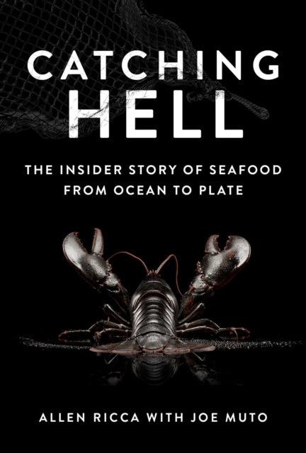 Catching Hell: The Insider Story of Seafood from Ocean to Plate