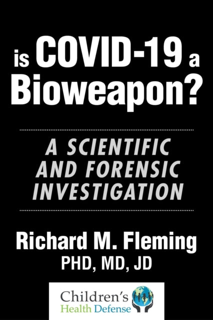 Is COVID-19 a Bioweapon?: A Scientific and Forensic investigation