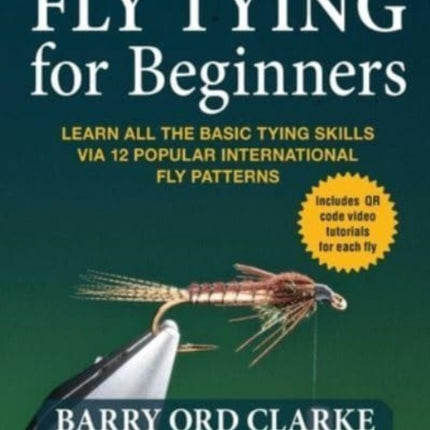 Flytying for Beginners: Learn All the Basic Tying Skills via 12 Popular International Fly Patterns