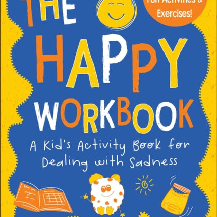 The Happy Workbook: A Kid's Activity Book for Dealing with Sadnessvolume 2