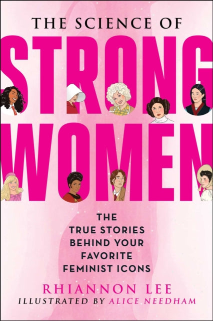 The Science of Strong Women: The True Stories Behind Your Favorite Fictional Feminists