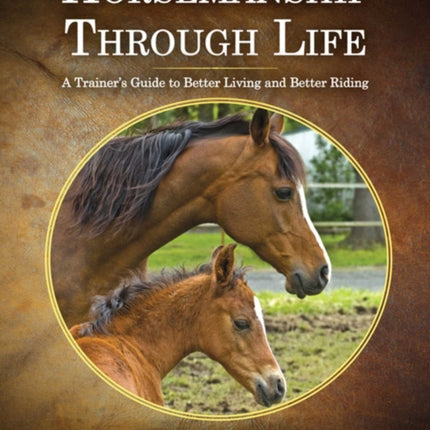 Horsemanship Through Life: A Trainer's Guide to Better Living and Better Riding