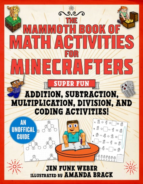 The Mammoth Book of Math Activities for Minecrafters: Super Fun Addition, Subtraction, Multiplication, Division, and Code-Breaking Activities! — An Unofficial Activity Book