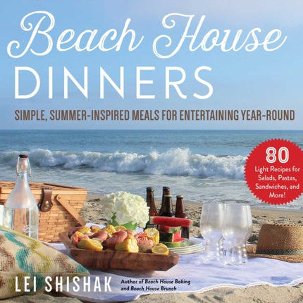 Beach House Dinners: Simple, Summer-Inspired Meals for Entertaining Year-Round