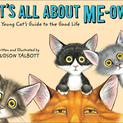 It's All About Me-Ow: A Young Cat's Guide to the Good Life