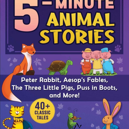 5-Minute Classic Animal Stories: 30+ Amazing Tales—Peter Rabbit, Aesop's Fables, Mother Goose, The Three Little Pigs, and More!