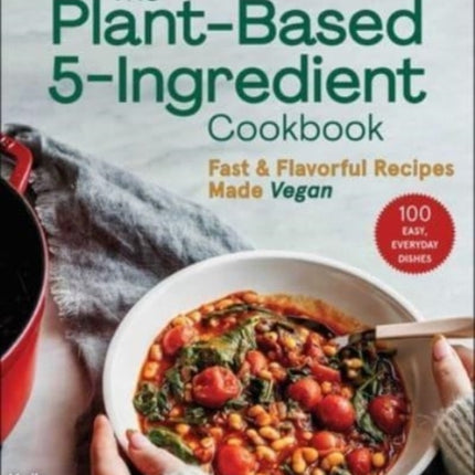 The Plant-Based 5-Ingredient Cookbook: Fast &