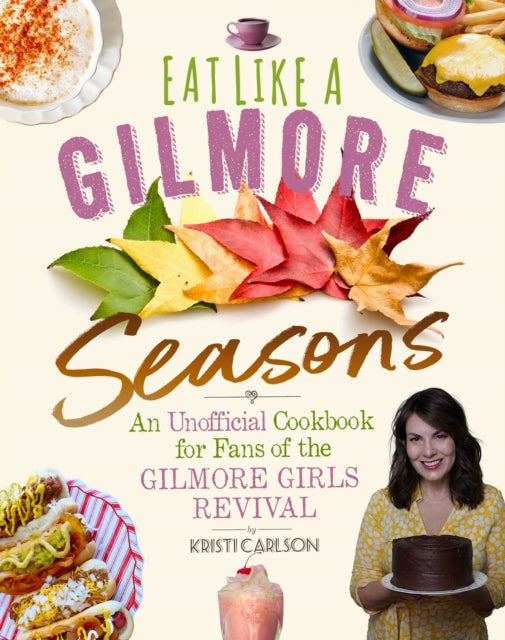 Eat Like a Gilmore: Seasons: An Unofficial