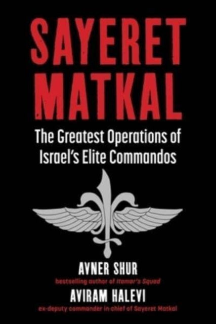 Sayeret Matkal: The Greatest Operations of Israel's Elite Commandos