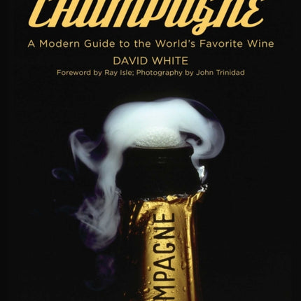 But First, Champagne: A Modern Guide to the World's Favorite Wine