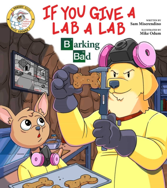 If You Give a Lab a Lab: Barking Bad (A Breaking Bad Parody)