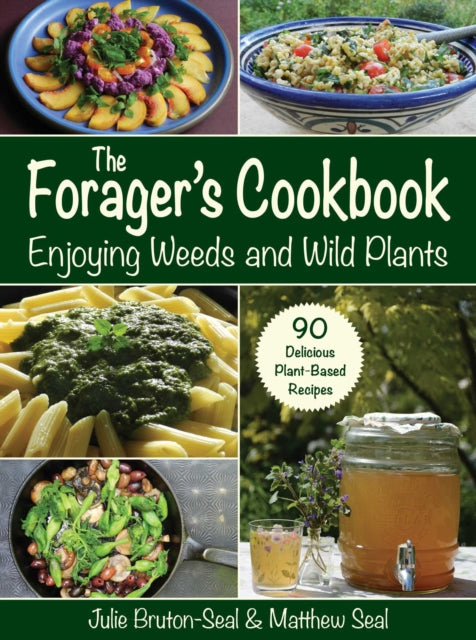 The Forager's Cookbook: Identify & Prepare Edible Weeds & Wild Plants