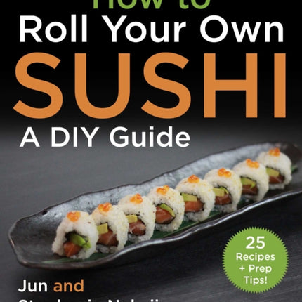 How to Make Sushi at Home: A Fundamental Guide for Beginners and Beyond