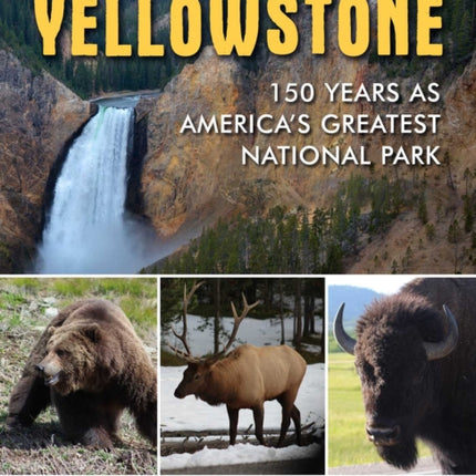 Yellowstone: 150 Years As America's Greatest National Park