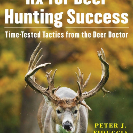 Rx for Deer Hunting Success: Time-Tested Tactics from the Deer Doctor