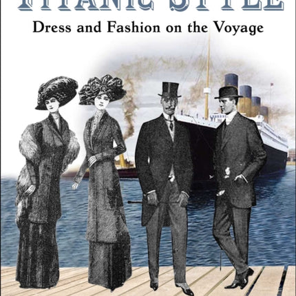 Titanic Style: Dress and Fashion on the Voyage