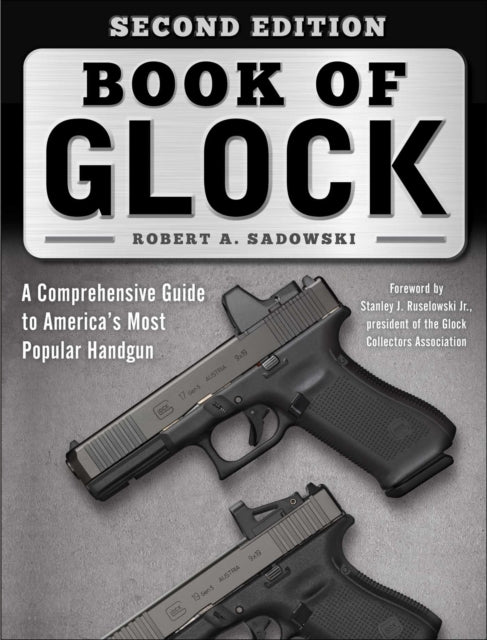 Book of Glock, Second Edition: A Comprehensive Guide to America's Most Popular Handgun