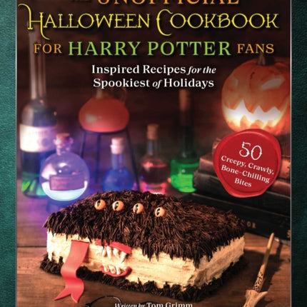 The Unofficial Halloween Cookbook for Harry Potter Fans: Inspired Recipes for the Spookiest of Holidays