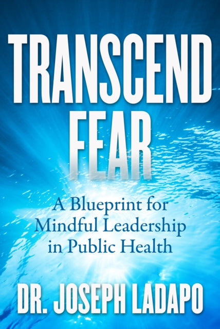 Transcend Fear: A Blueprint for Mindful Leadership in Public Health