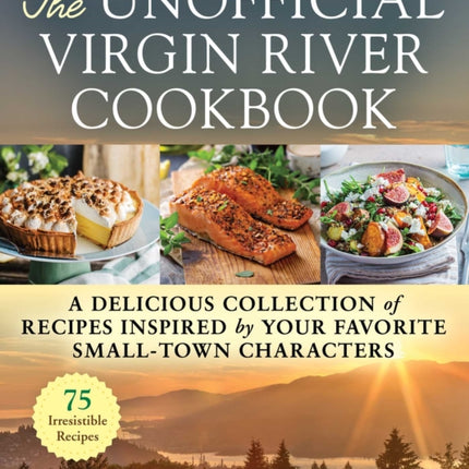 The Unofficial Virgin River Cookbook: A Delicious Collection of Recipes Inspired by Your Favorite Small-Town Characters