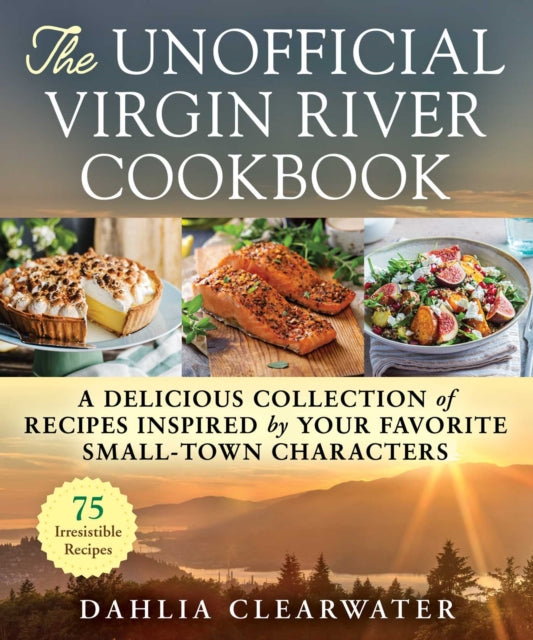 The Unofficial Virgin River Cookbook: A Delicious Collection of Recipes Inspired by Your Favorite Small-Town Characters