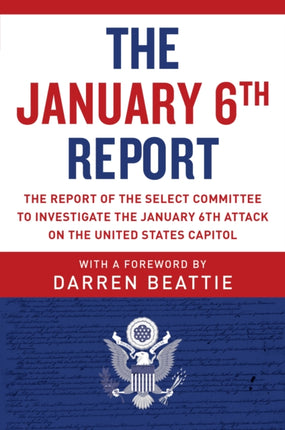 The January 6th Report: The Report of the Select Committee to Investigate the January 6th Attack on the United States Capitol