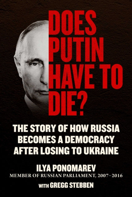 Does Putin Have to Die?: The Story of How Russia Becomes a Democracy after Losing to Ukraine